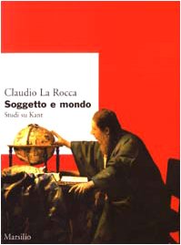 Stock image for Soggetto e mondo. Studi su Kant La Rocca, Claudio for sale by Librisline
