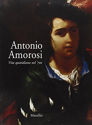 Stock image for Antonio Amorosi. Vita quotidiana nel '700 for sale by Librerie Dedalus e Minotauro