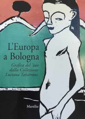 Beispielbild fr L'Europa a Bologna. Grafica del '900 dalla collezione Luciana Tabarroni zum Verkauf von Librerie Dedalus e Minotauro