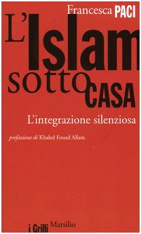 9788831785600: L'Islam sotto casa. L'integrazione silenziosa (I grilli)