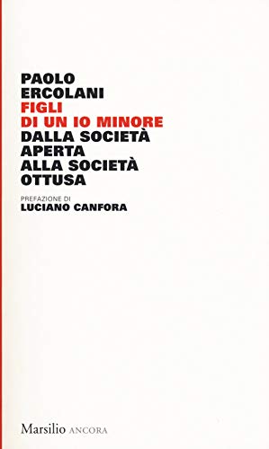 Stock image for Paolo Ercolani - Figli Di Un Io Minore. Dalla Societa Aperta Alla Societa Ottusa (1 BOOKS) for sale by medimops