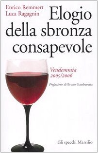 9788831788342: Elogio della sbronza consapevole. Vendemmia 2005-2006 (Gli specchi della memoria)