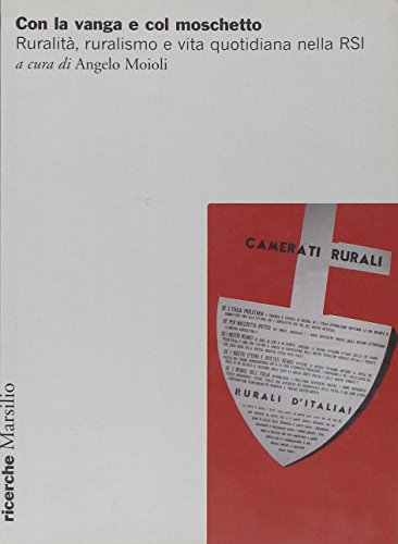 9788831791311: Con la vanga e col moschetto. Ruralit, ruralismo e vita quotidiana nella RSI. Atti del Convegno (Sal, 19-20 novembre 2004)