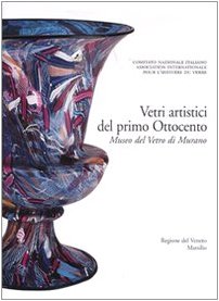 9788831791465: Corpus delle Collezioni del vetro post-classico nel Veneto. Ediz. illustrata. Vetri artistici del primo Ottocento. Museo del vetro di Murano (Vol. 1)