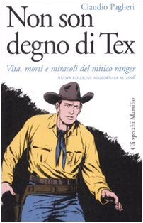 9788831792042: Non son degno di Tex. Vita, morti e miracoli del mitico ranger