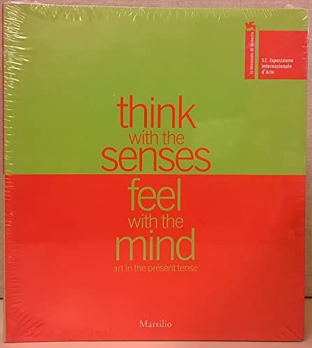 Beispielbild fr Think with the Senses Feel with the Mind Art in the Present Tense: 52nd International Exhibition of Visual Arts 2007 - La Biennale di Venezia (E) . of Visual Arts: La Biennale Di Venezia) zum Verkauf von WorldofBooks