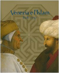 9788831793353: Venezia e l'Islam 828-1797. Catalogo della mostra (Venezia, 28 luglio-25 novembre 2007). Ediz. illustrata (Cataloghi)