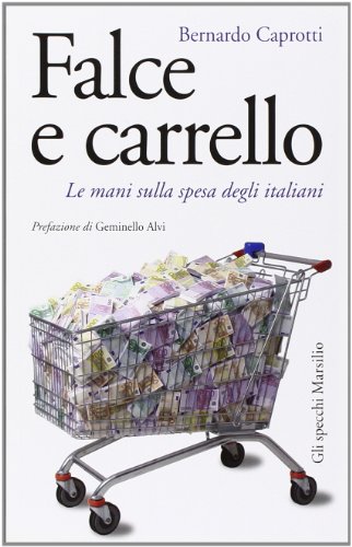 Beispielbild fr Falce e carrello. Le mani sulla spesa degli italiani zum Verkauf von Better World Books: West