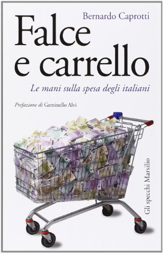 Imagen de archivo de Falce e carrello. Le mani sulla spesa degli italiani a la venta por Better World Books: West