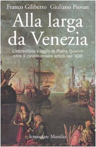 9788831794596: Alla larga da Venezia. L'incredibile viaggio di Piero Querini oltre il circolo polare artico nel '400