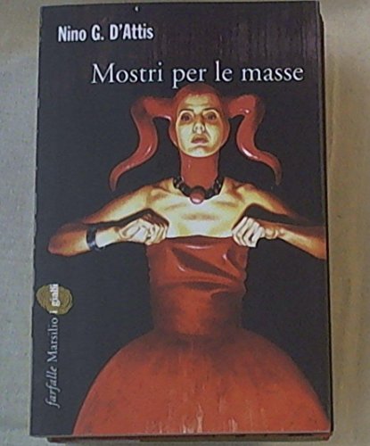 Mostri per le masse. - D'Attis,Nino G.