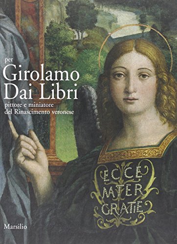 Beispielbild fr Per Girolamo Dai Libri pittore e miniatore del Rinascimento Veronese zum Verkauf von Design Books
