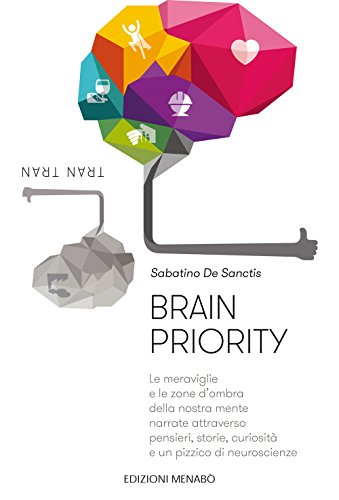 9788831922043: Brain priority. Le meraviglie e le zone d'ombra della nostra mente narrate attraverso pensieri, storie, curiosit e un pizzico di neuroscienze