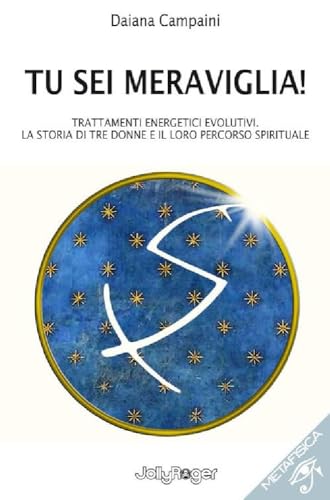 Imagen de archivo de Tu sei meraviglia! Trattamenti energetici evolutivi. La storia di tre donne e il loro percorso spirituale (Metafisica) a la venta por libreriauniversitaria.it