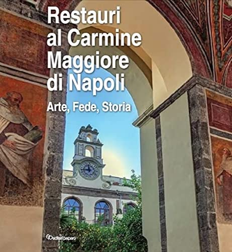 9788831983464: Restauri al Carmine Maggiore di Napoli - Arte Fede Storia.