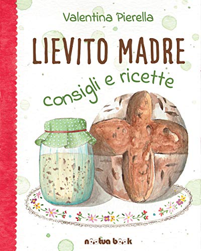 9788831997102: Lievito madre. Consigli e ricette. Ediz. illustrata