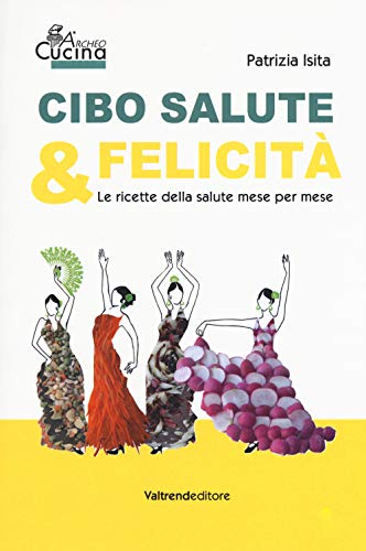 Stock image for Cibo, salute & felicit. Le ricette della salute mese per mese for sale by libreriauniversitaria.it