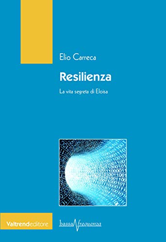 Stock image for Resilienza. La vita segreta di Eloisa (Bassa frequenza) for sale by libreriauniversitaria.it