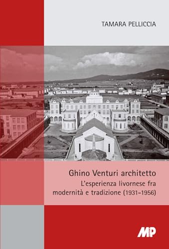 9788832032574: Ghino Venturi architetto. L'esperienza livornese fra modernit e tradizione (1931-1956)