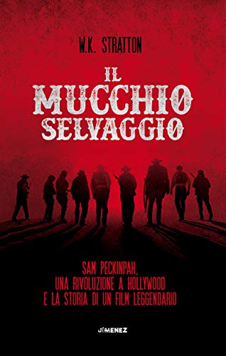 Beispielbild fr Il mucchio selvaggio. Sam Peckinpah, una rivoluzione a Hollywood e la storia di un film leggendario zum Verkauf von libreriauniversitaria.it