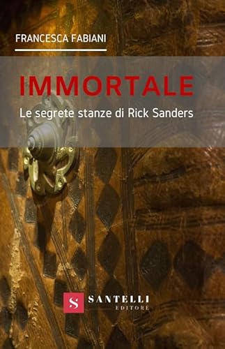 Imagen de archivo de Immortale. Le segrete stanze di Rick Sanders a la venta por libreriauniversitaria.it