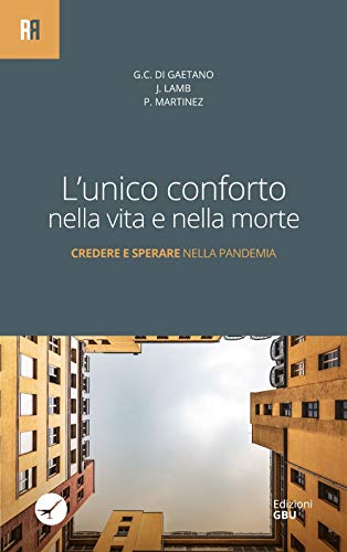 Stock image for L'unico conforto nella vita e nella morte. Credere e sperare nella pandemia for sale by libreriauniversitaria.it