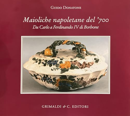 Stock image for Maioliche napoletane del '700 : da Carlo III a Ferdinando IV di Borbone for sale by Libreria gi Nardecchia s.r.l.
