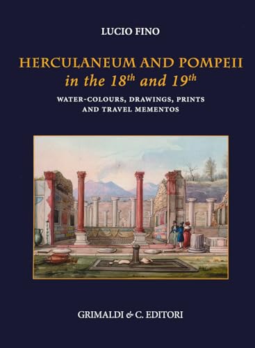 9788832063875: Herculaneum and Pompei in the 18th and 19th centuries. Water-colours, drawings, prints and travel mementoes. Ediz. a colori