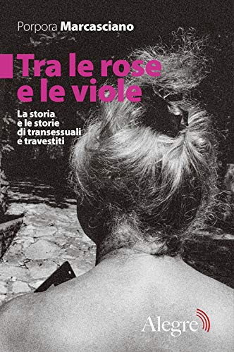 Stock image for Tra le rose e le viole. La storia e le storie di transessuali e travestiti for sale by libreriauniversitaria.it