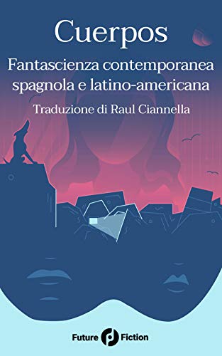 Beispielbild fr Cuerpos: Fantascienza contemporanea spagnola e latino-americana (Future Fiction) (Italian Edition) zum Verkauf von Lucky's Textbooks