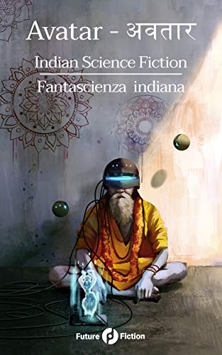 Beispielbild fr Avatar ?????: Indian Science Fiction - Fantascienza Indiana (Future Fiction) (Italian Edition) zum Verkauf von GF Books, Inc.