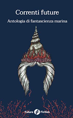 Imagen de archivo de Correnti future: Antologia di fantascienza marina a la venta por Chiron Media