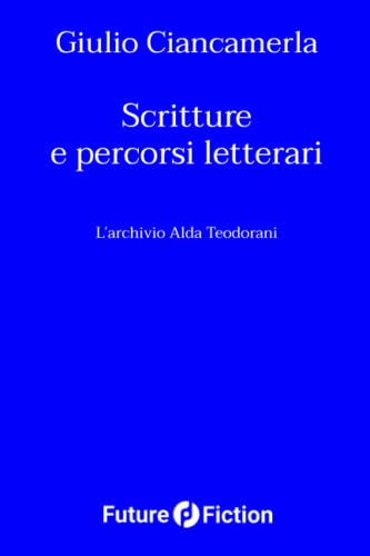 Stock image for Scritture e percorsi letterari: L'archivio Alda Teodorani (Italian Edition) for sale by Lucky's Textbooks