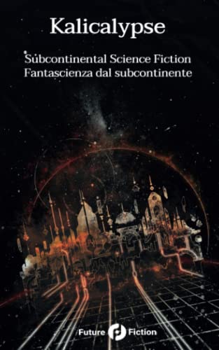 Stock image for Kalicalypse: Subcontinental Science Fiction - Fantascienza dal subcontinente (Italian Edition) for sale by Book Deals
