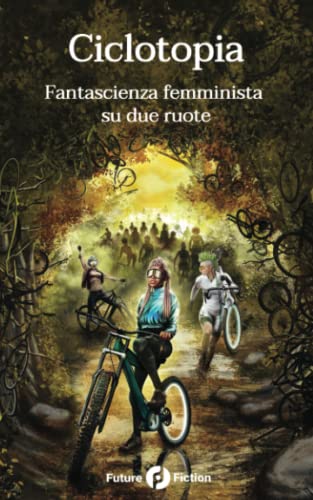 Stock image for Ciclotopia: Fantascienza femminista su due ruote (Italian Edition) for sale by GF Books, Inc.
