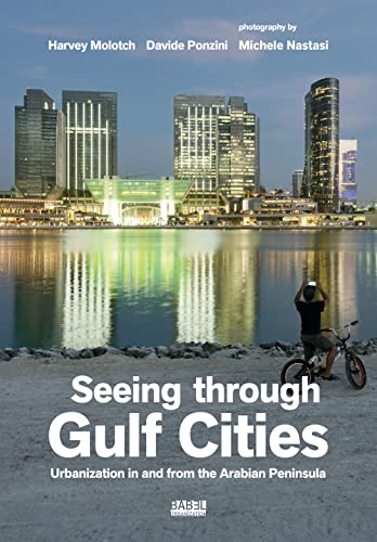9788832080728: Seeing through gulf cities. Urbanization in and from the Arabian Peninsula. Ediz. illustrata: Urbanization in and from the Arab Peninsula (Babel urbanization)