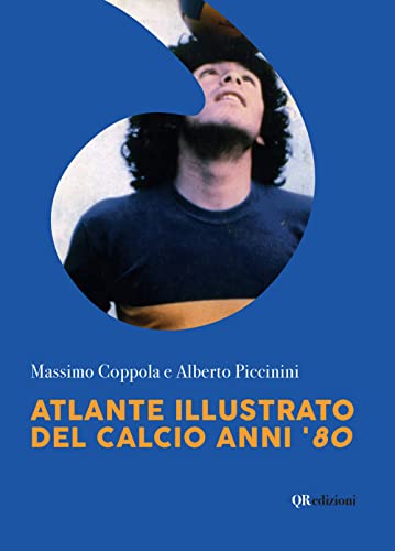 9788832088274: Atlante illustrato del calcio anni '80. Ediz. illustrata