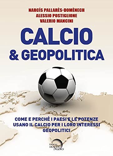 9788832115437: Calcio & geopolitica. Come e perch i paesi e le potenze usano il calcio per i loro interessi geopolitici