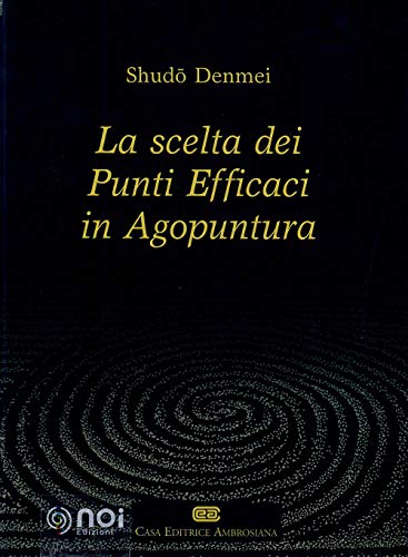 Stock image for La scelta dei punti efficaci in agopuntura for sale by libreriauniversitaria.it