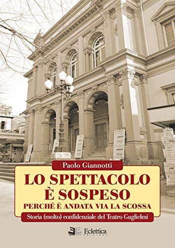 Imagen de archivo de Lo spettacolo  sospeso perch  andata via la scossa. Storia (molto) confidenziale del Teatro Guglielmi a la venta por Brook Bookstore