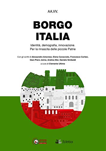 Stock image for Borgo Italia. Identit?, demografia, innovazione. Per la rinascita delle piccole Patrie. for sale by Brook Bookstore