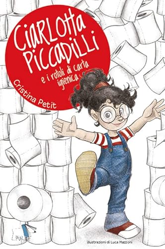 Stock image for Ciarlotta Piccadilli e i rotoli di carta igienica (ita) for sale by Brook Bookstore