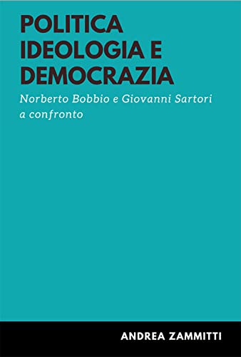 Stock image for Politica ideologia e democrazia. Norberto Bobbio e Giovanni Sartori a confronto for sale by Brook Bookstore