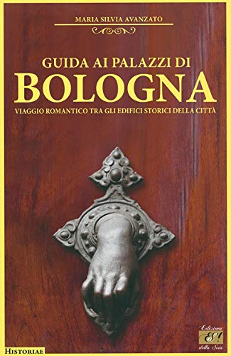 9788832213157: Guida ai palazzi di Bologna. Viaggio romantico tra gli edifici storici della citt (Historiae)
