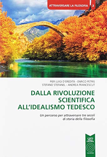 Stock image for Dalla rivoluzione scientifica all'Idealismo tedesco. Un percorso per attraversare tre secoli di storia della filosofia for sale by medimops