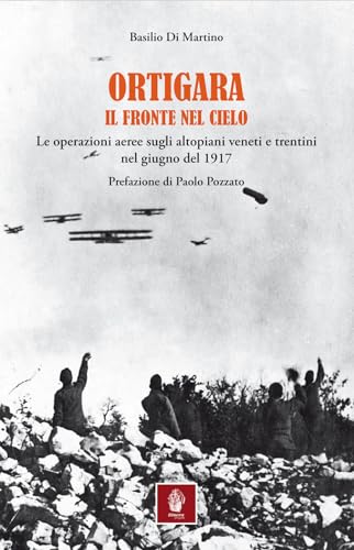 Stock image for Ortigara. Il fronte nel cielo. Le operazioni aeree sugli altopiani veneti e trentini nel giugno 1917 for sale by libreriauniversitaria.it
