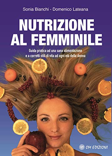 Imagen de archivo de Nutrizione al femminile. Guida pratica ad una sana alimentazione e a corretti stili di vita ad ogni et della donna a la venta por Brook Bookstore