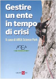 Beispielbild fr Gestire un ente in tempo di crisi. Il caso di AREA Science Park zum Verkauf von libreriauniversitaria.it