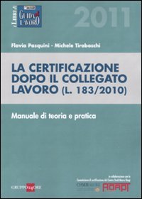 9788832477870: La certificazione dopo il collegato lavoro (L. 183/2010). Manuale di teoria e pratica