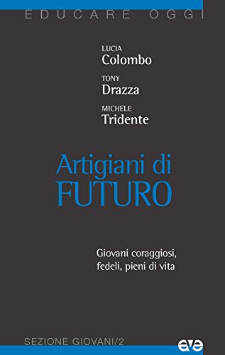 Imagen de archivo de Artigiani di futuro. Giovani coraggiosi, fedeli, pieni di vita a la venta por Revaluation Books